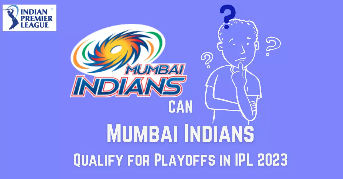 Can MI Qualify for Playoffs in IPL 2023? Data Trailerss