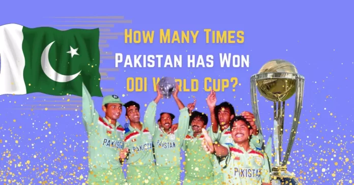 How Many Times Pakistan has Won ODI World Cup?