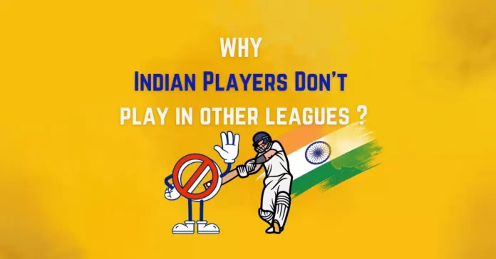 WHY Indian Players Don't play in other leagues ?